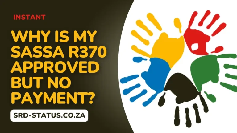 Why Is My SASSA R370 (R350) Approved but No Payment